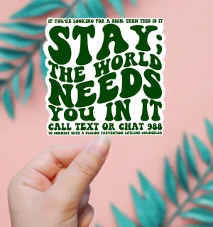 Stay. The World Needs You. Suicide Prevention 988 Sticker